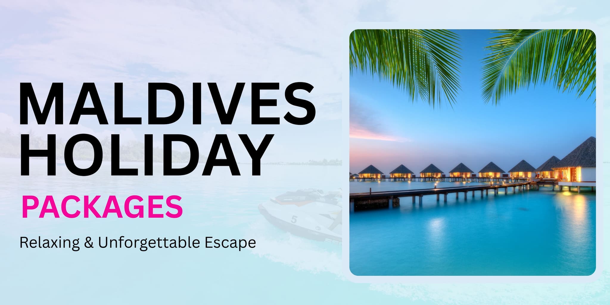 Maldives Holiday Packages: Relaxing & Unforgettable Escape
